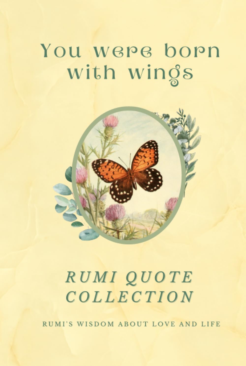 You Were Born With Wings - Rumi Quote Collection: Rumi's Wisdom About Love And Life | Over 200 Quotes And 36 Vintage Illustrations
