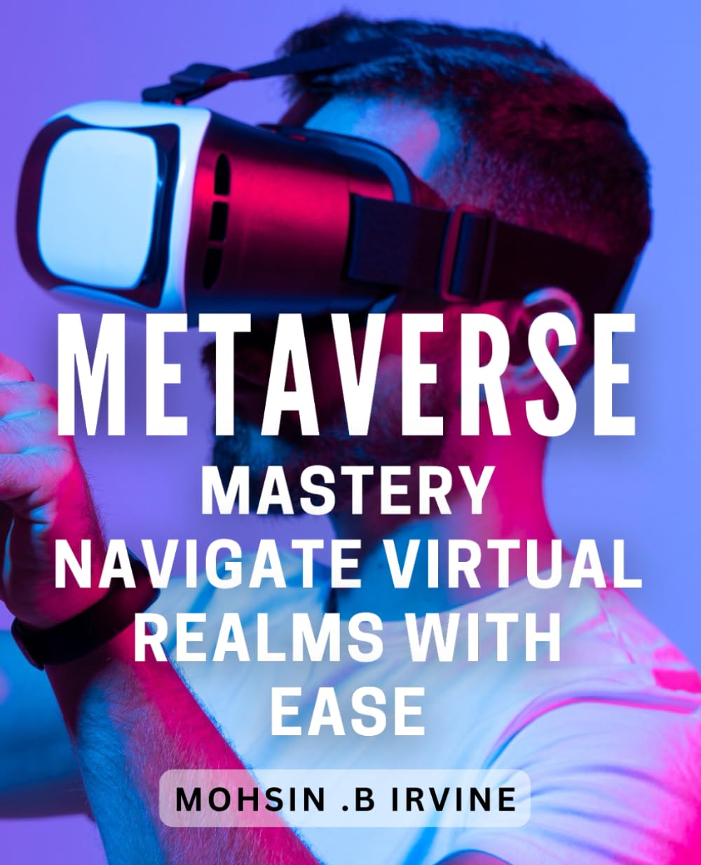 Metaverse Mastery: Navigate Virtual Realms with Ease: Unlock the Secrets of Metaverse Mastery and Conquer the Virtual World with Effortless Navigation