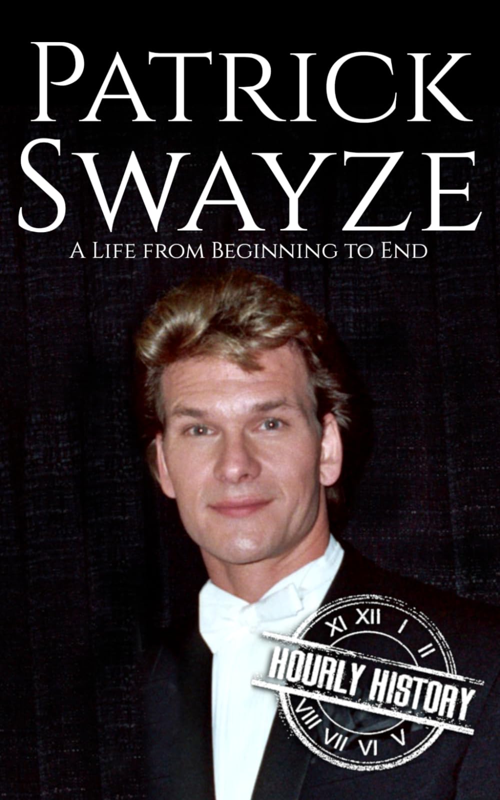 Patrick Swayze: A Life from Beginning to End (Biographies of Actors)