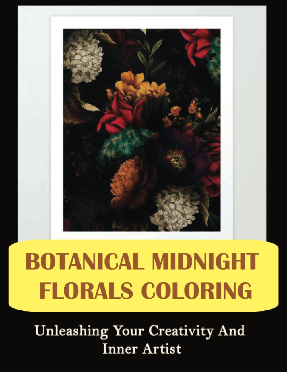 Botanical Midnight Florals Coloring: Unleashing Your Creativity And Inner Artist