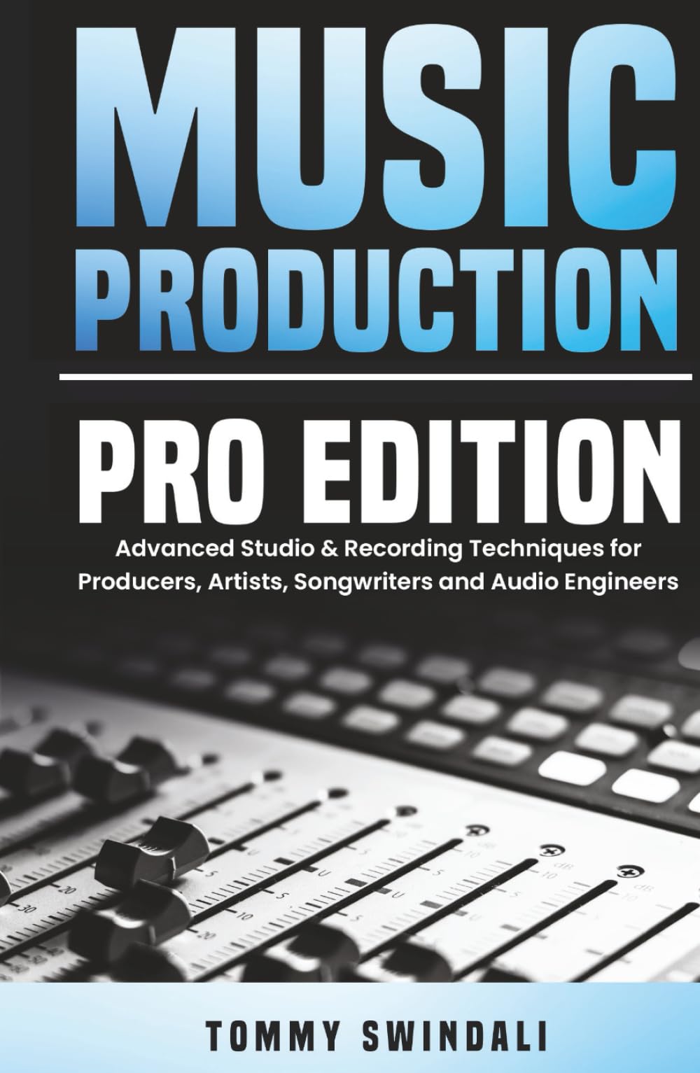 Music Production, Pro Edition: Advanced Studio & Recording Techniques for Producers, Artists, Songwriters and Audio Engineers (The Modern Musician Series)