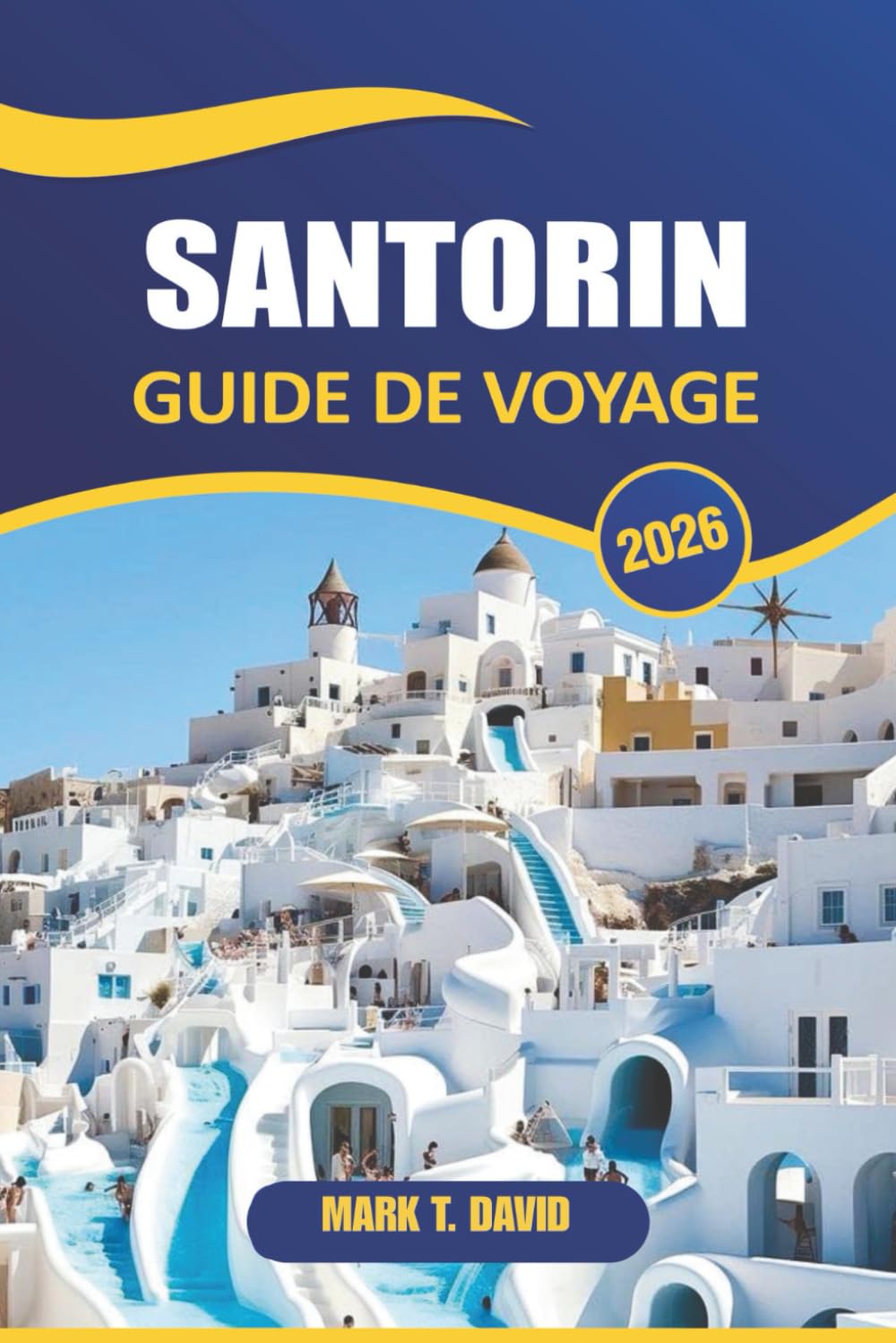 Santorin Guide De Voyage 2026: Découvrez de superbes couchers de soleil, des volcans uniques, des stations balnéaires luxueuses et l'histoire ancienne de l'île emblématique de la Grèce