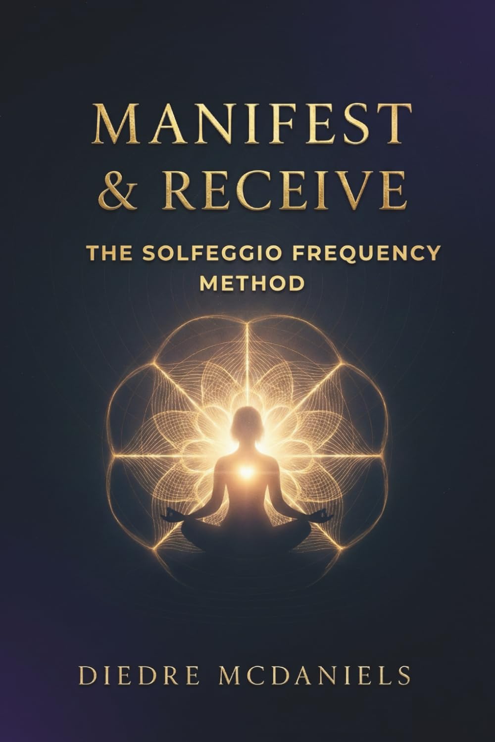 Manifest & Receive – The Solfeggio Frequency Method: A 30-Day Guide to Raising Your Vibration, Aligning Your Energy, and Opening Fully to Receive