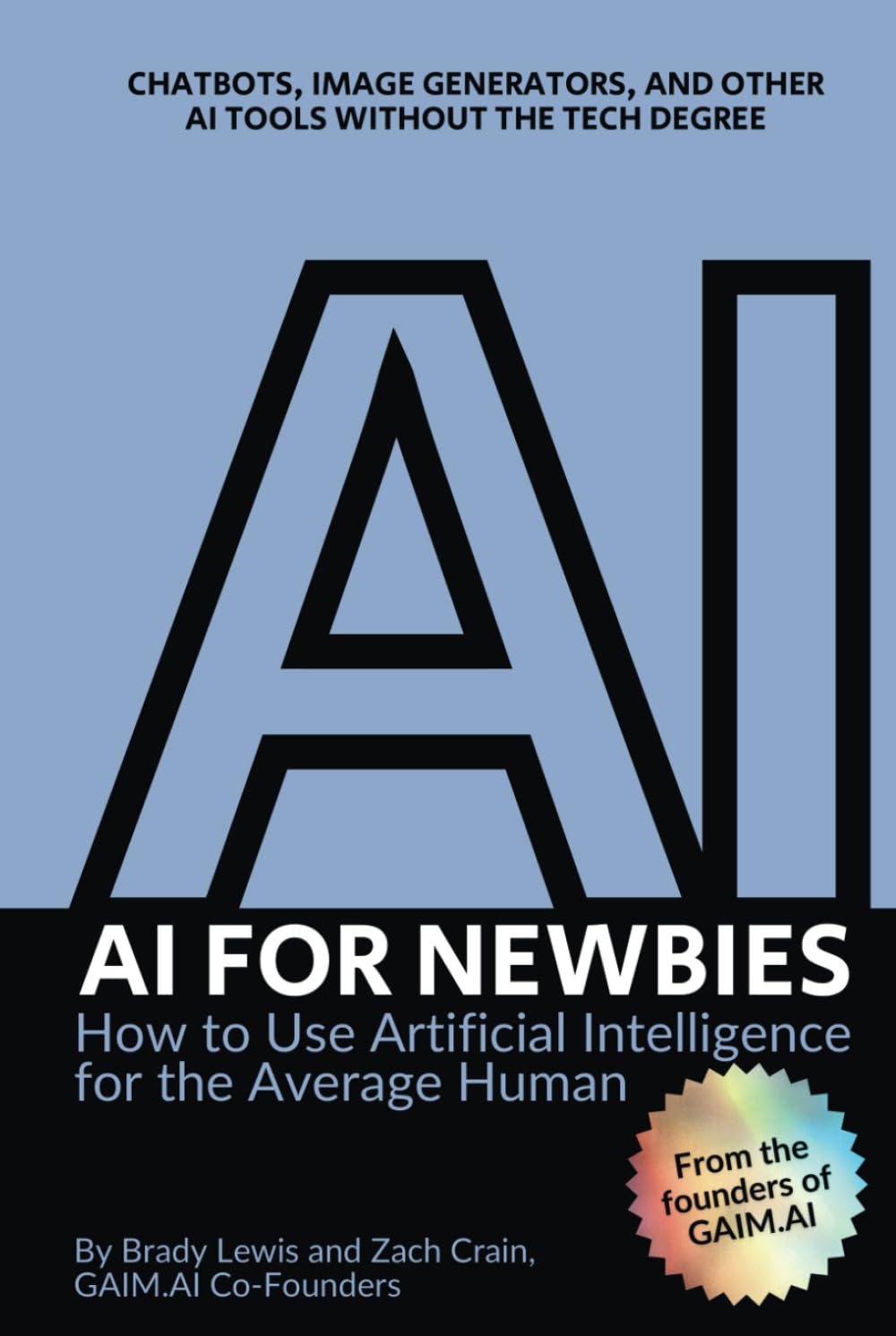 AI for Newbies: How to Use Artificial Intelligence for the Average Human (A Beginner's Guide)