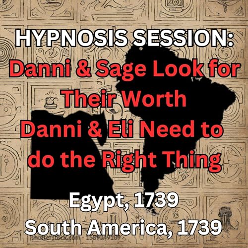 HYPNOSIS SESSION: Danni & Sage Look for Their Worth, Egypt, 1739 - Danni & Eli Need to do the Right Thing, South America, 1739 cover art