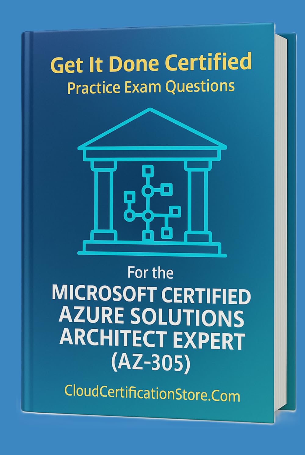 Get It Done Certified Practice Exam Questions for the Microsoft Certified Azure Solutions Architect Expert (AZ-305): 300+ Exam-Style Questions | ... Checklist & Scorecard (Microsoft Azure)