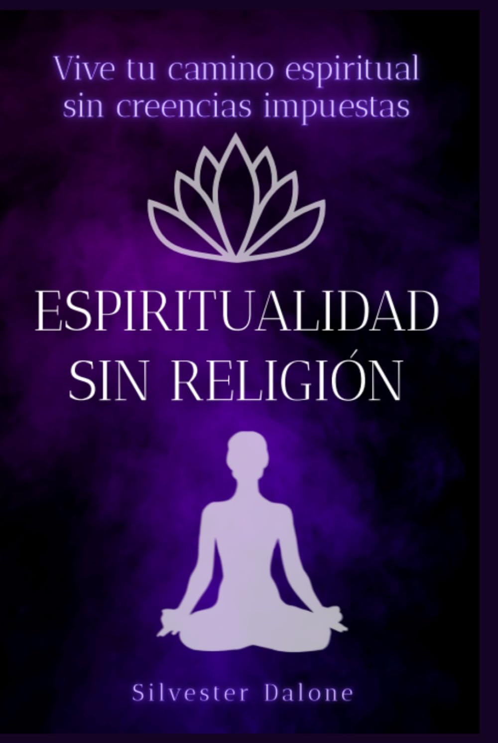 Espiritualidad sin religión: Vive tu camino espiritual sin creencias impuestas