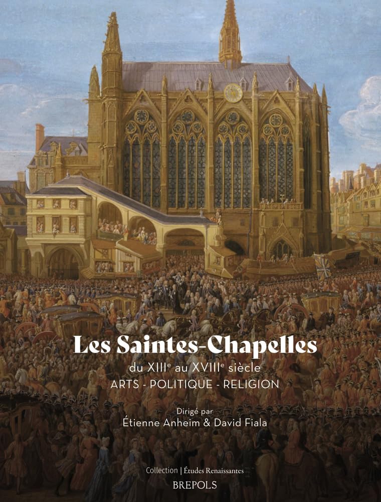 Les Saintes-Chapelles du XIIIe au XVIIIe siècle Livre Arts Politique Religion