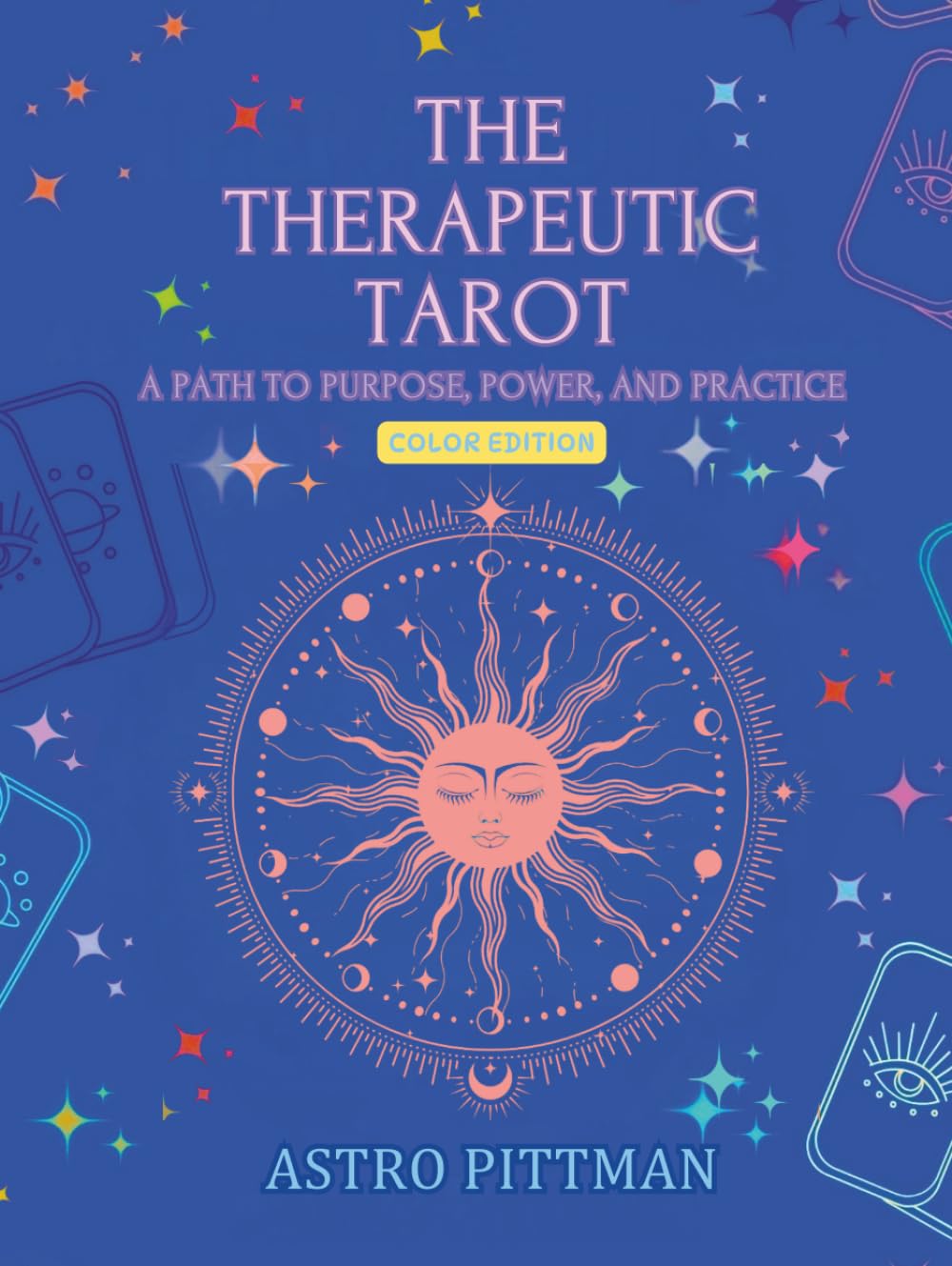 The Therapeutic Tarot: A Path to Purpose, Power, and Practice - Hardcover Color Edition
