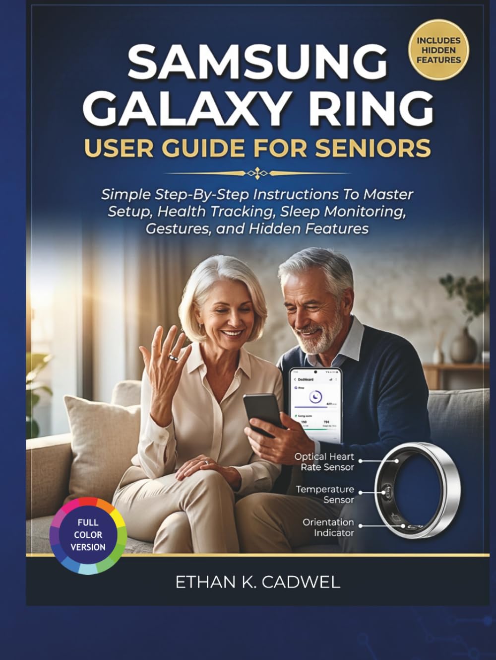 SAMSUNG GALAXY RING USER GUIDE FOR SENIORS: Simple Step-By-Step Instructions To Master Setup, Health Tracking, Sleep Monitoring, Gestures And Hidden Features.