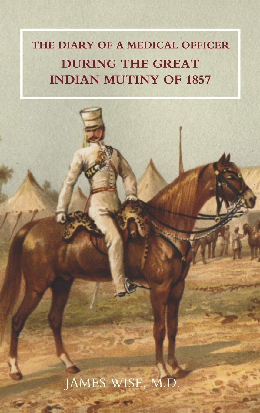 The Diary of a Medical Officer during the Great Indian Mutiny of 1857