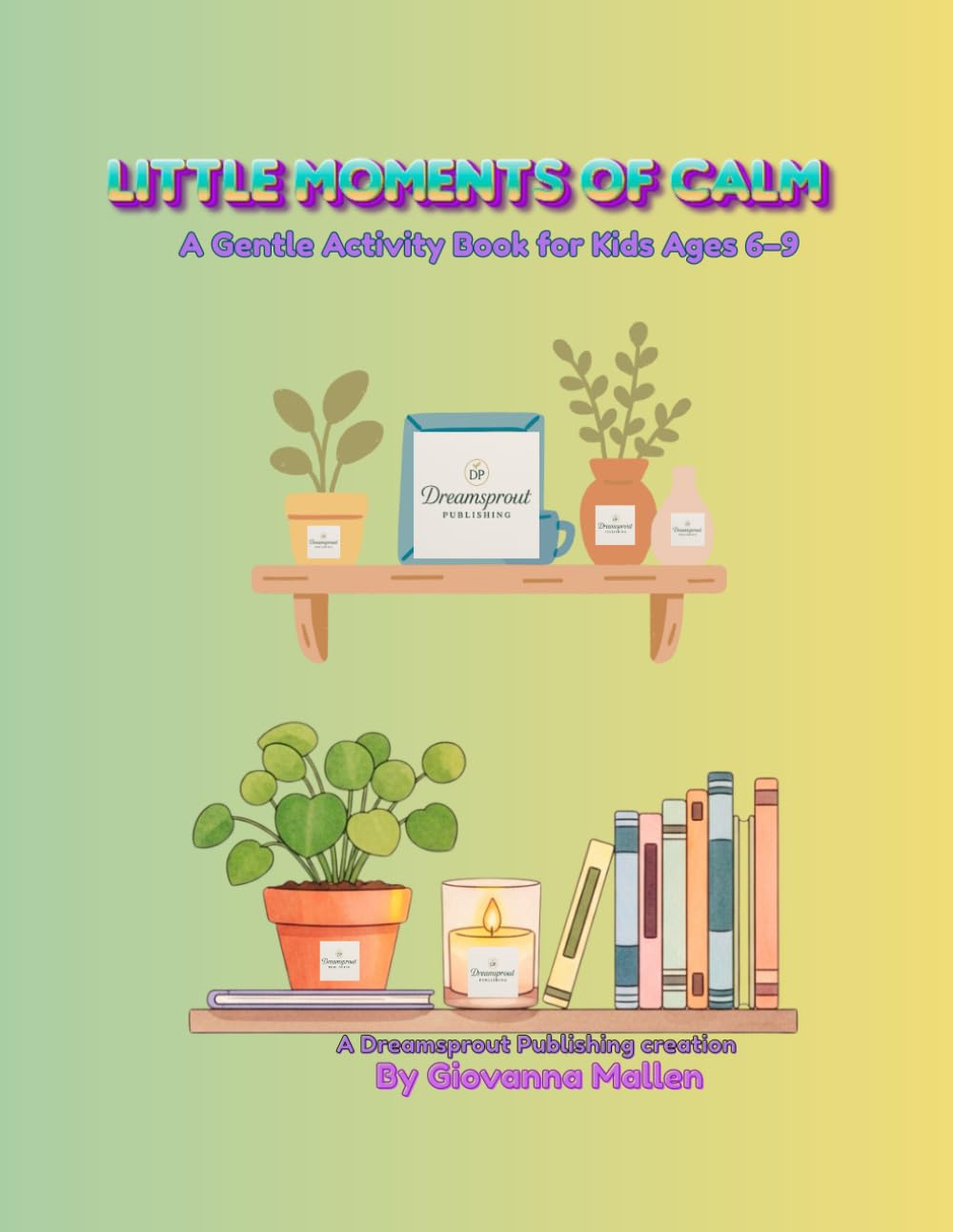 Little Moments of Calm: A gentle activity book for kids ages 6-9