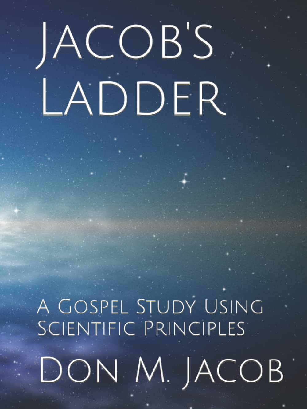 Jacob's Ladder: A Gospel Study Using Scientific Principles