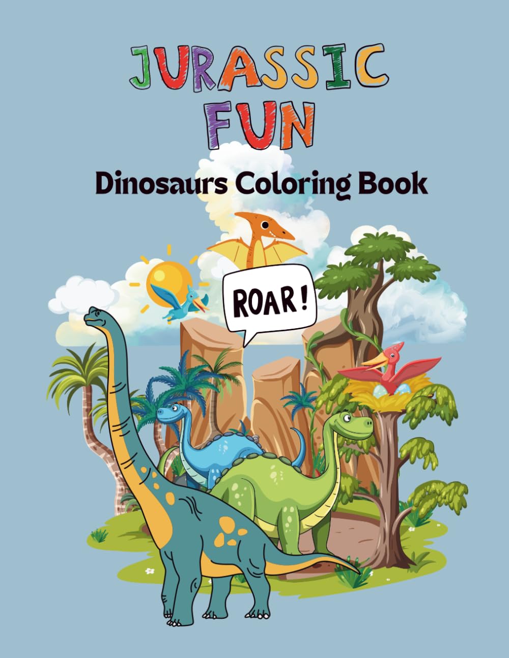 Jurassic Fun: Dinosaurs to Color for Kids Ages 4–8: A Prehistoric Coloring Adventure with Cute Dinosaurs, Pterosaurs & Sea Creatures