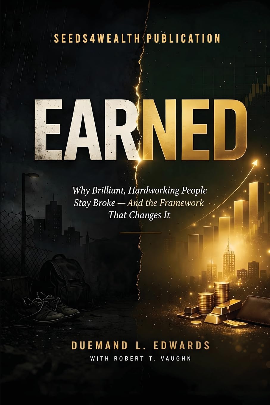 EARNED: Why Brilliant, Hardworking People Stay Broke - And the Framework That Changes It