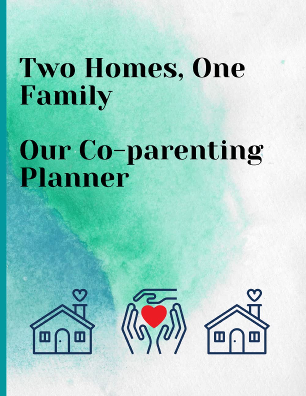 Two Homes, One Family: A Co-parenting Planner that focuses on healthy communication