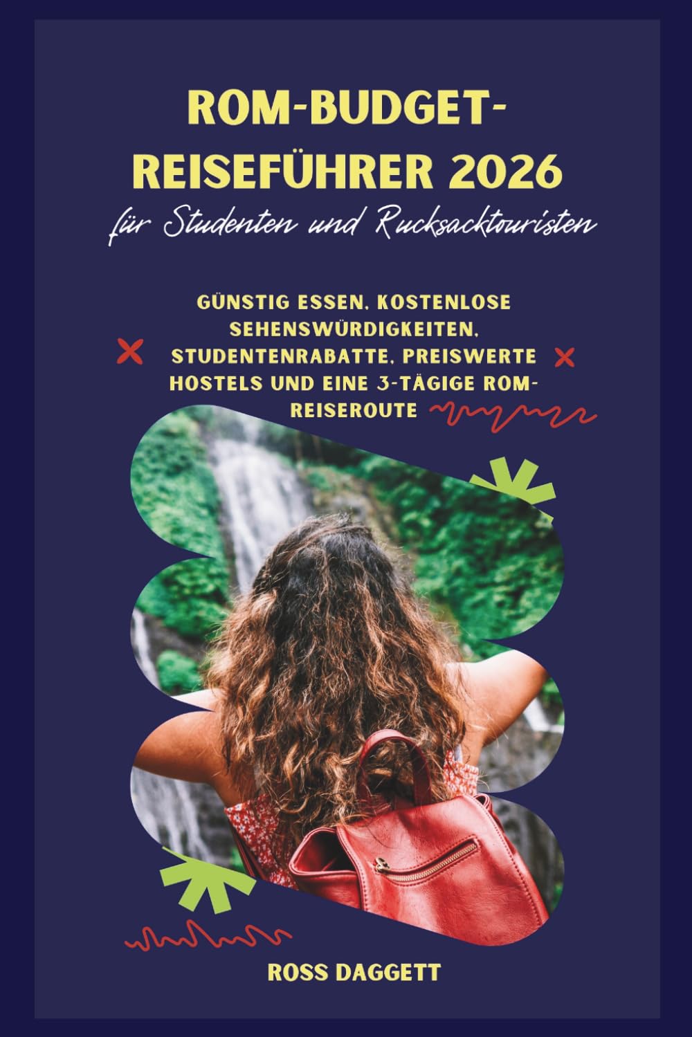 Rom Budget-Reiseführer 2026 für Studenten und Backpacker: Günstiges Essen, kostenlose Sehenswürdigkeiten, Studentenrabatte, erschwingliche Hostels und eine 3-Tage-Rom-Reiseroute