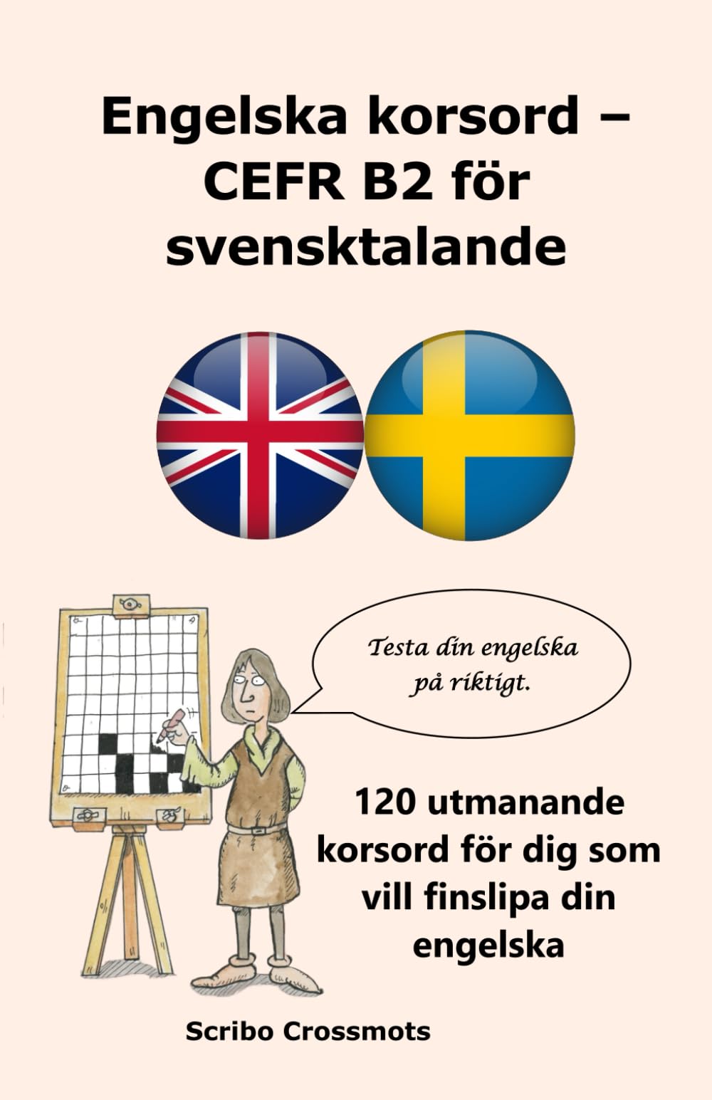 Engelska korsord – CEFR B2: för svensktalande: 120 utmanande korsord för dig som vill finslipa din engelska (the cefr english for Swedish speakers)