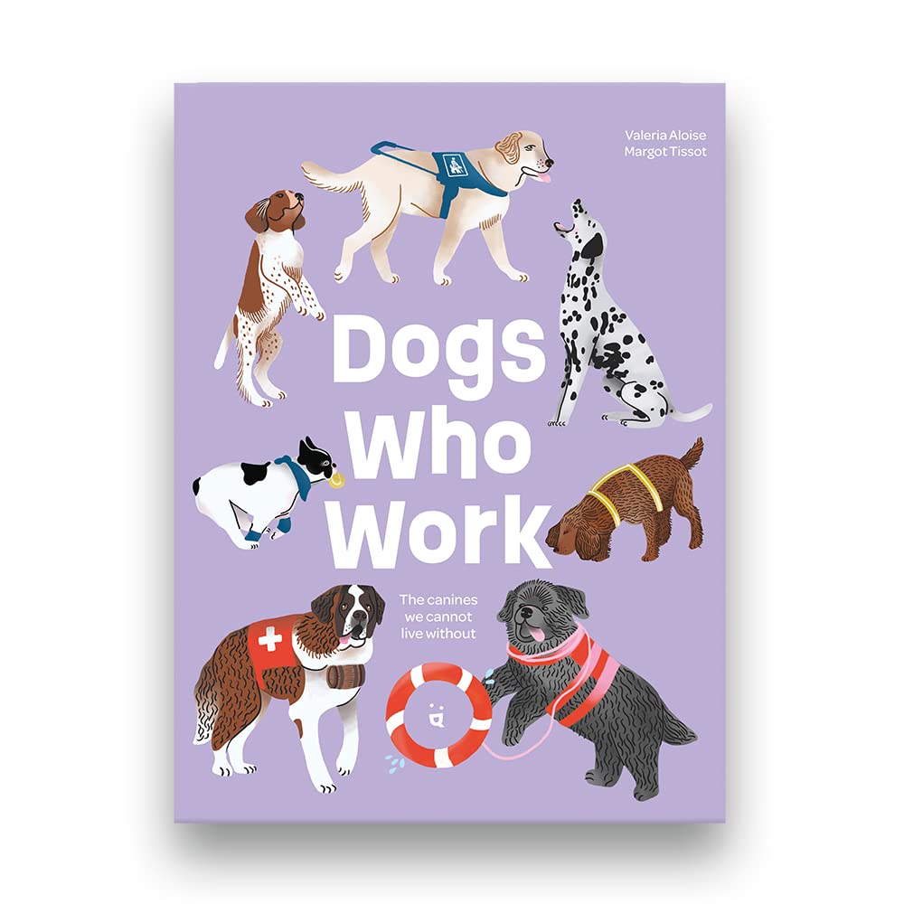 Dogs Who Work: The Canines We Cannot Live Without