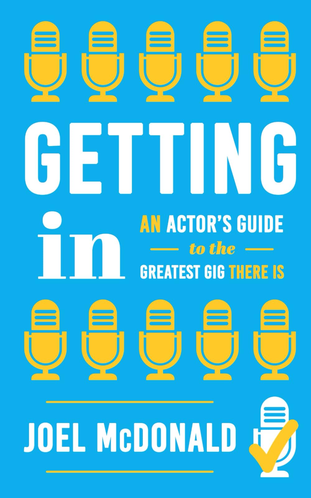 Getting In: An Actor’s Guide to the Greatest Gig There Is