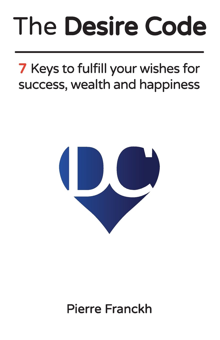 The Desire Code: 7 Keys to fulfill your wishes for success, wealth and happiness