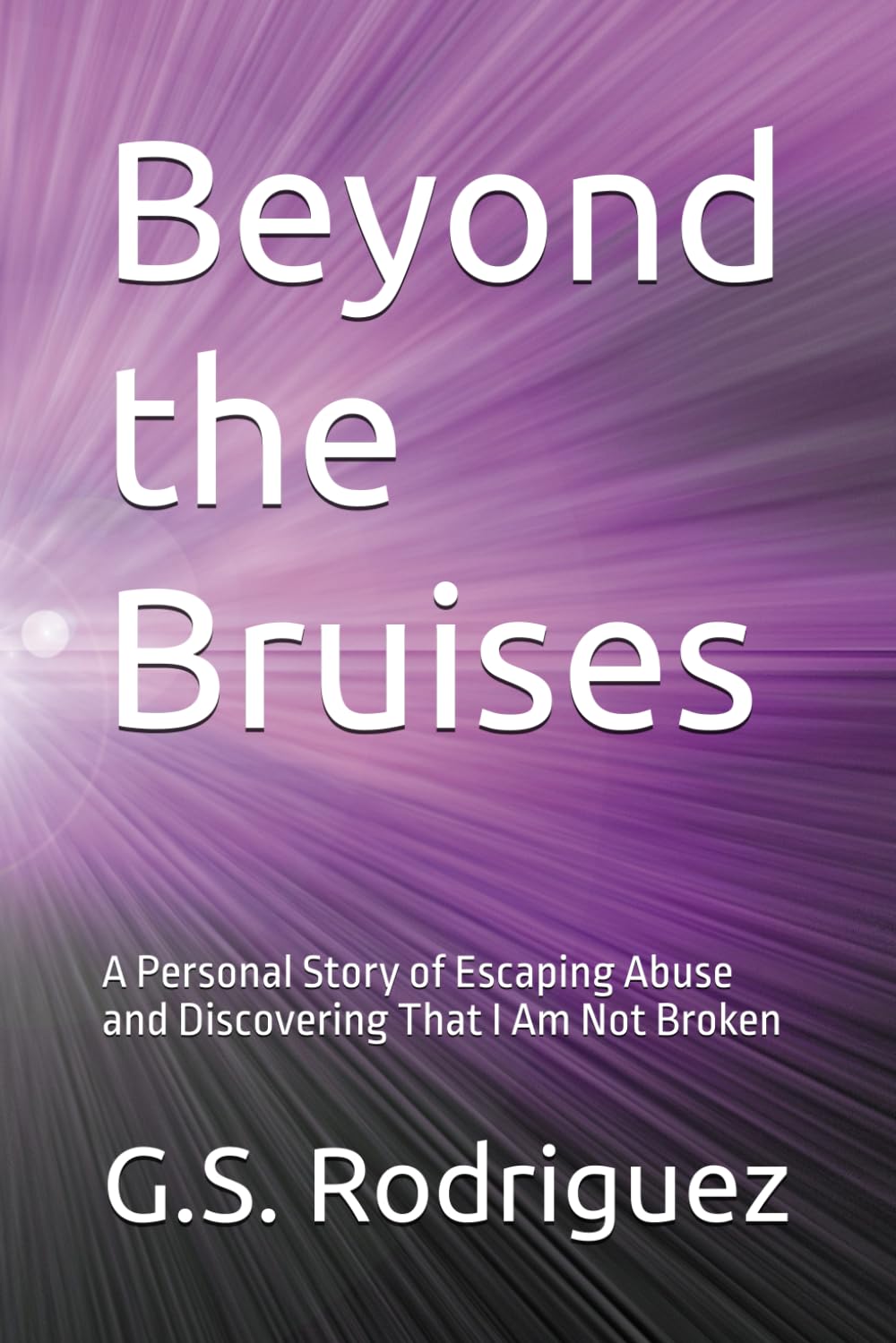 Beyond the Bruises: A Personal Story of Escaping Abuse and Discovering That I Am Not Broken