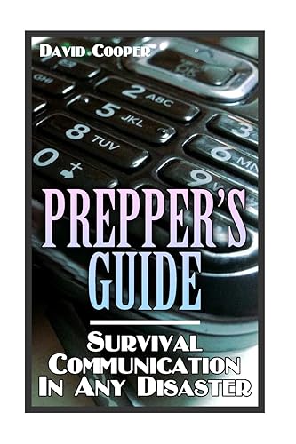 Prepper's Guide: Survival Communication In Any Disaster: (Survival Guide, Survival Gear) (Survival Books)