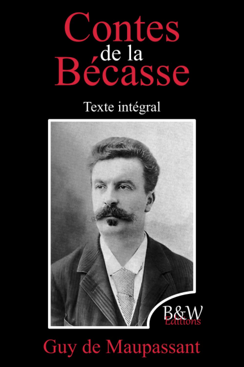 Contes de la bécasse: Guy de Maupassant | Texte intégral | B&W Editions (Annoté) (French Edition)