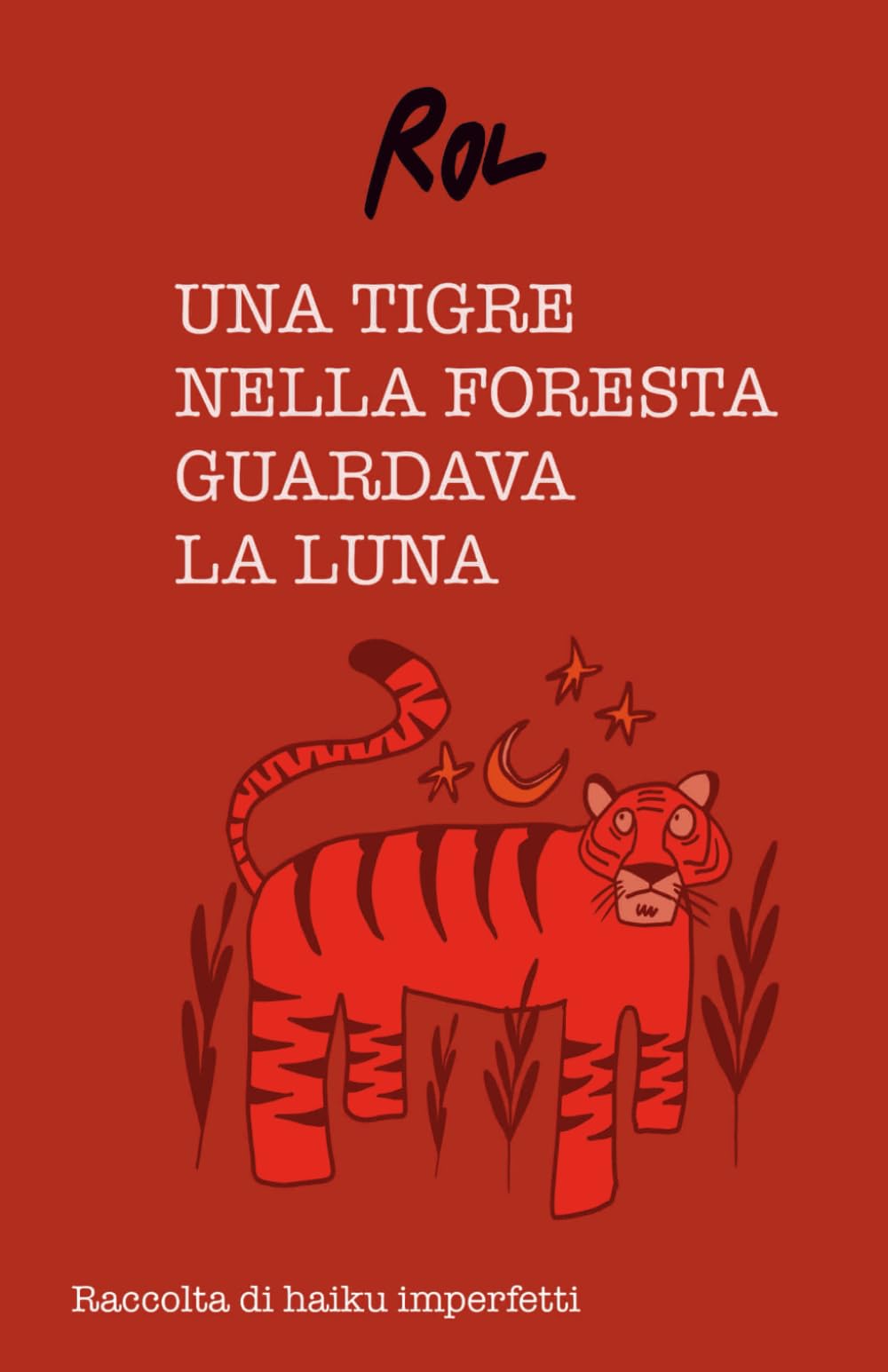 Una tigre nella foresta guardava la luna: Raccolta di haiku imperfetti