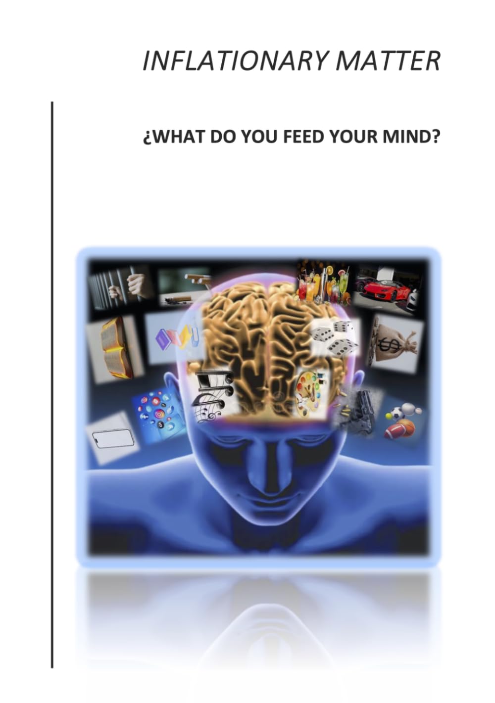INFLATIONARY MATTER: ¿WHAT DO YOU FEED YOUR MIND?