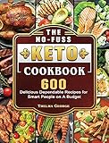 The No-Fuss Keto Cookbook: 600 Delicious Dependable Recipes for Smart People on A Budget