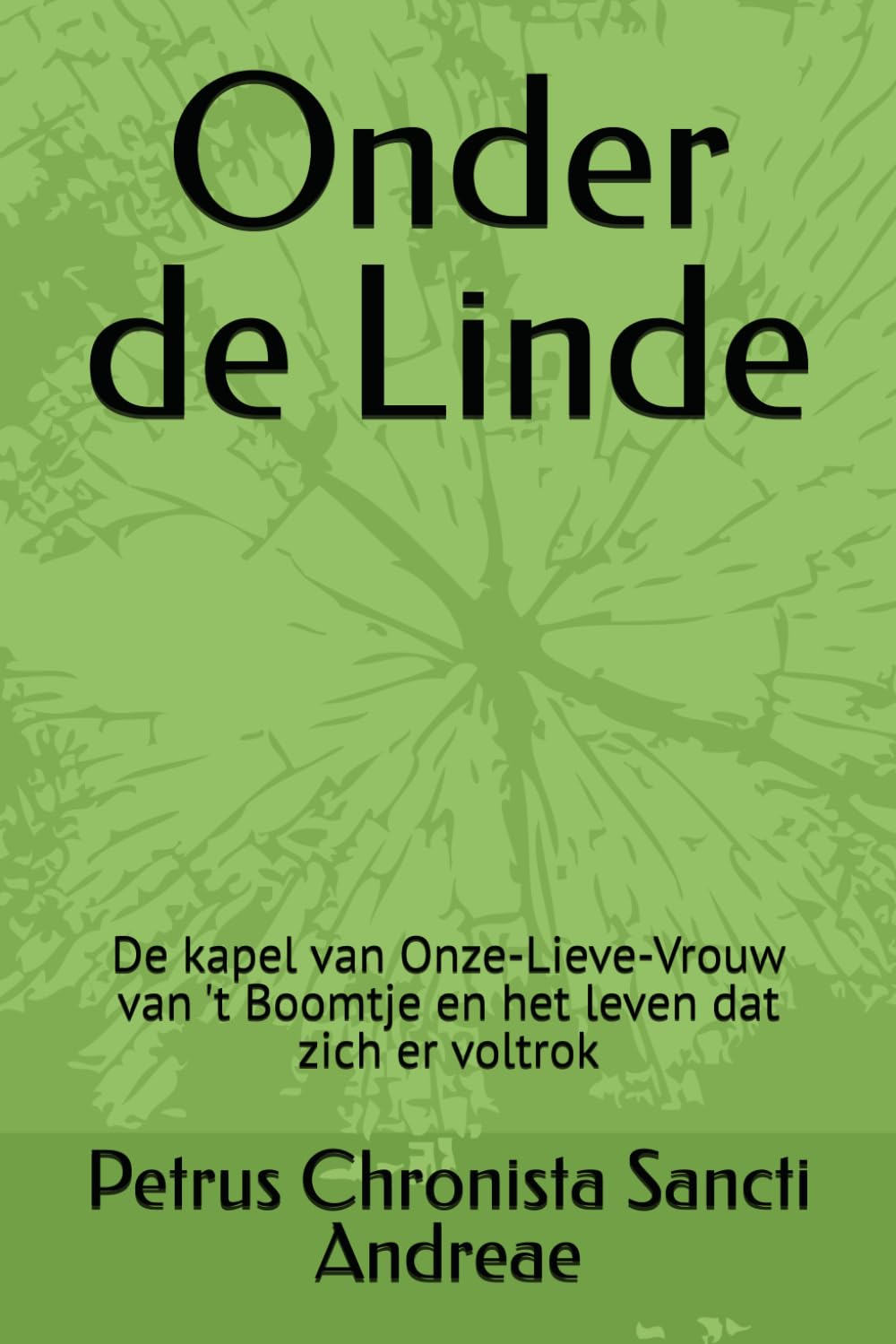Onder de Linde: De kapel van Onze-Lieve-Vrouw van 't Boomtje en het leven dat zich er voltrok