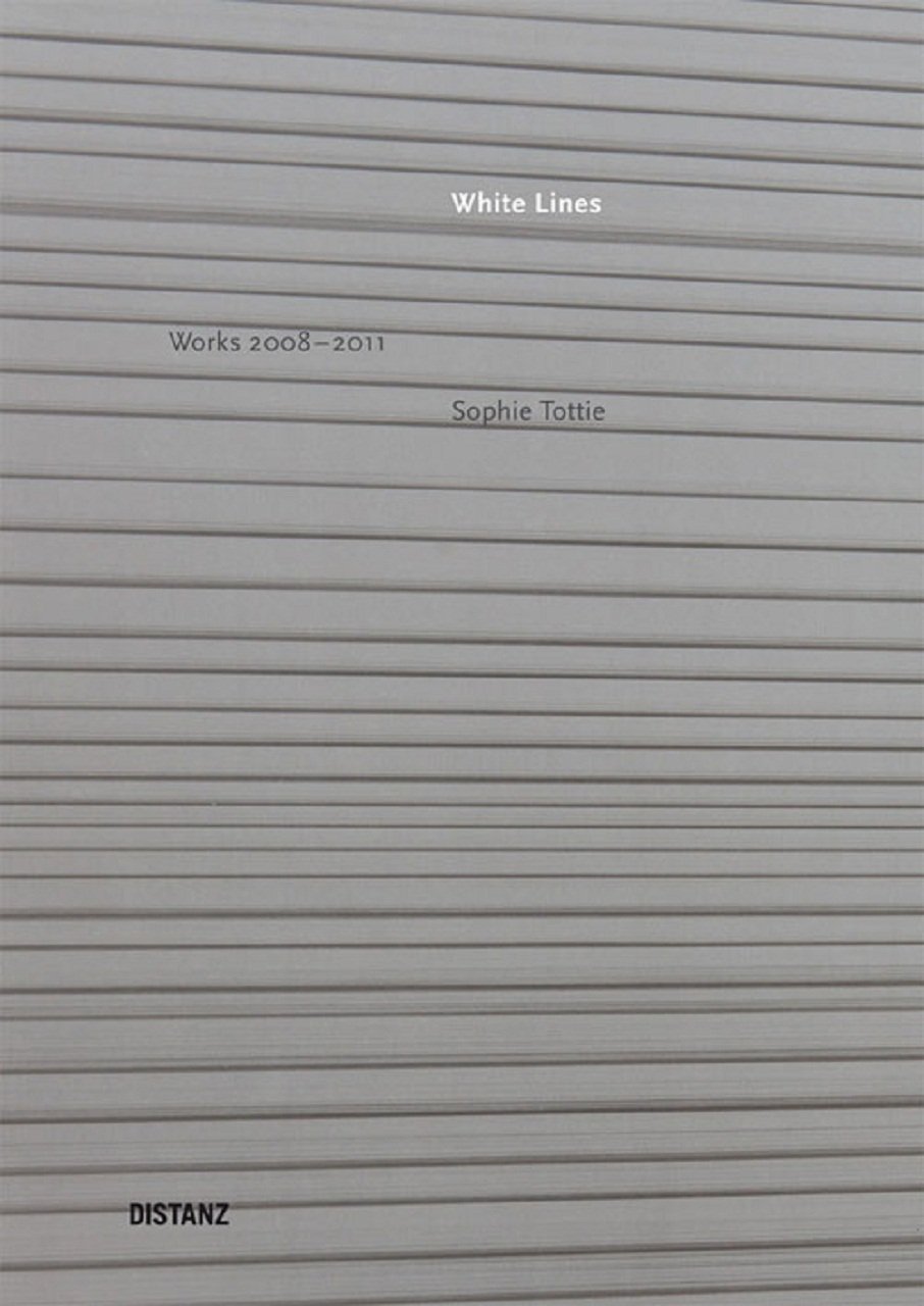 Sophie Tottie: White Lines: White Lines - Works, 2008-2011
