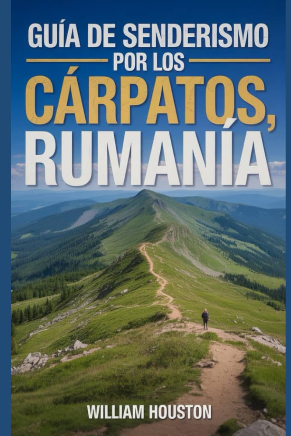 Guía de senderismo por los Cárpatos, Rumanía: Una guía para el autodescubrimiento del excursionista. (Mis aventuras de senderismo favoritas)