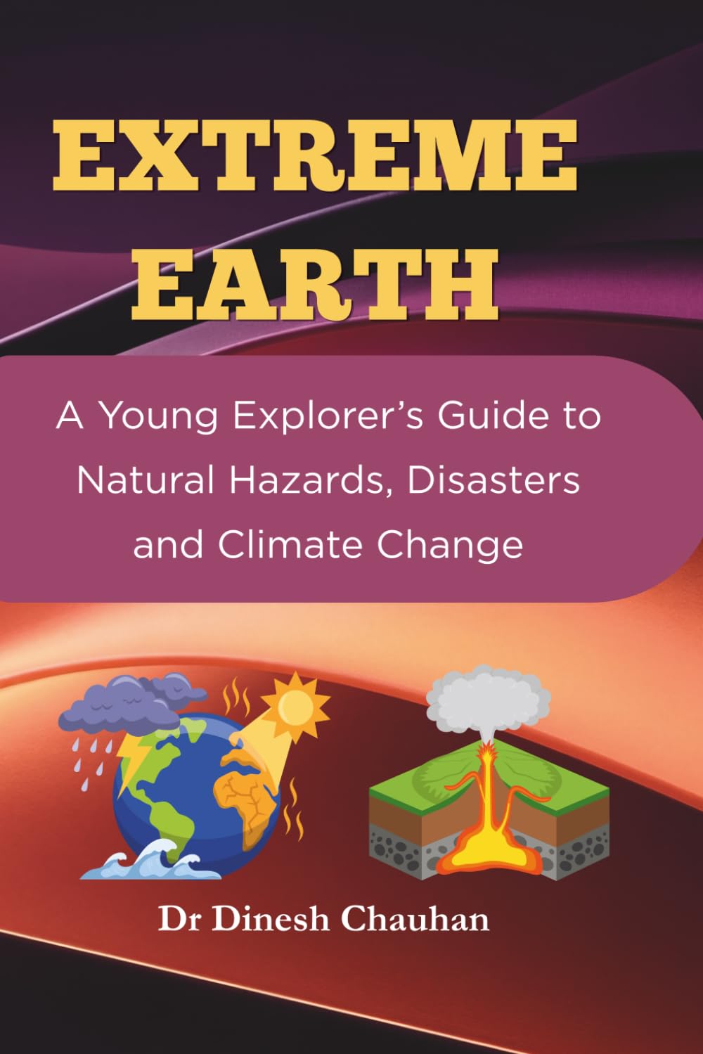 EXTREME EARTH: A Young Explorer’s Guide to Natural Hazards, Disasters and Climate Change