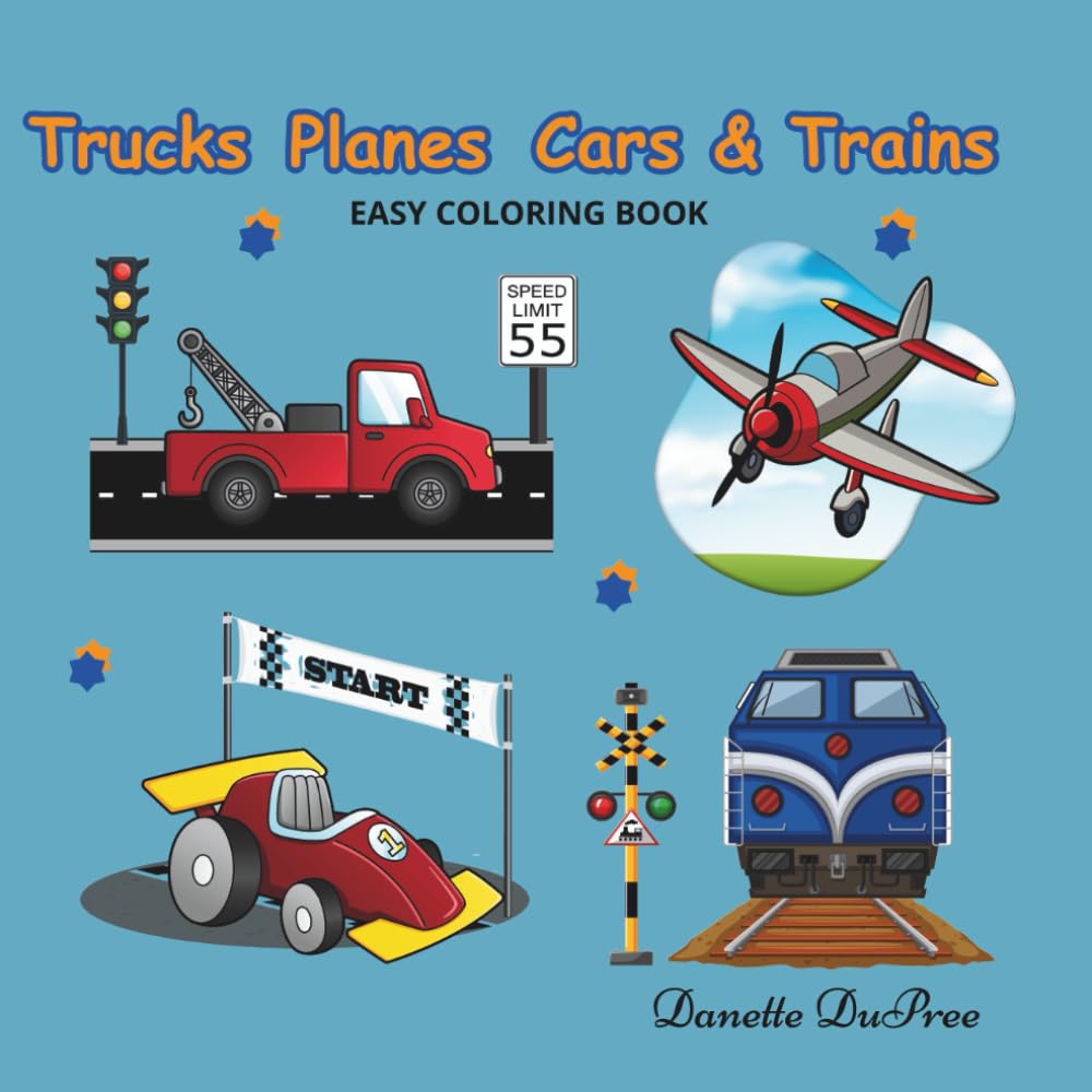 Trucks Planes Cars & Trains: Easy Coloring Fun for Early Learners Who Love Things That Go!