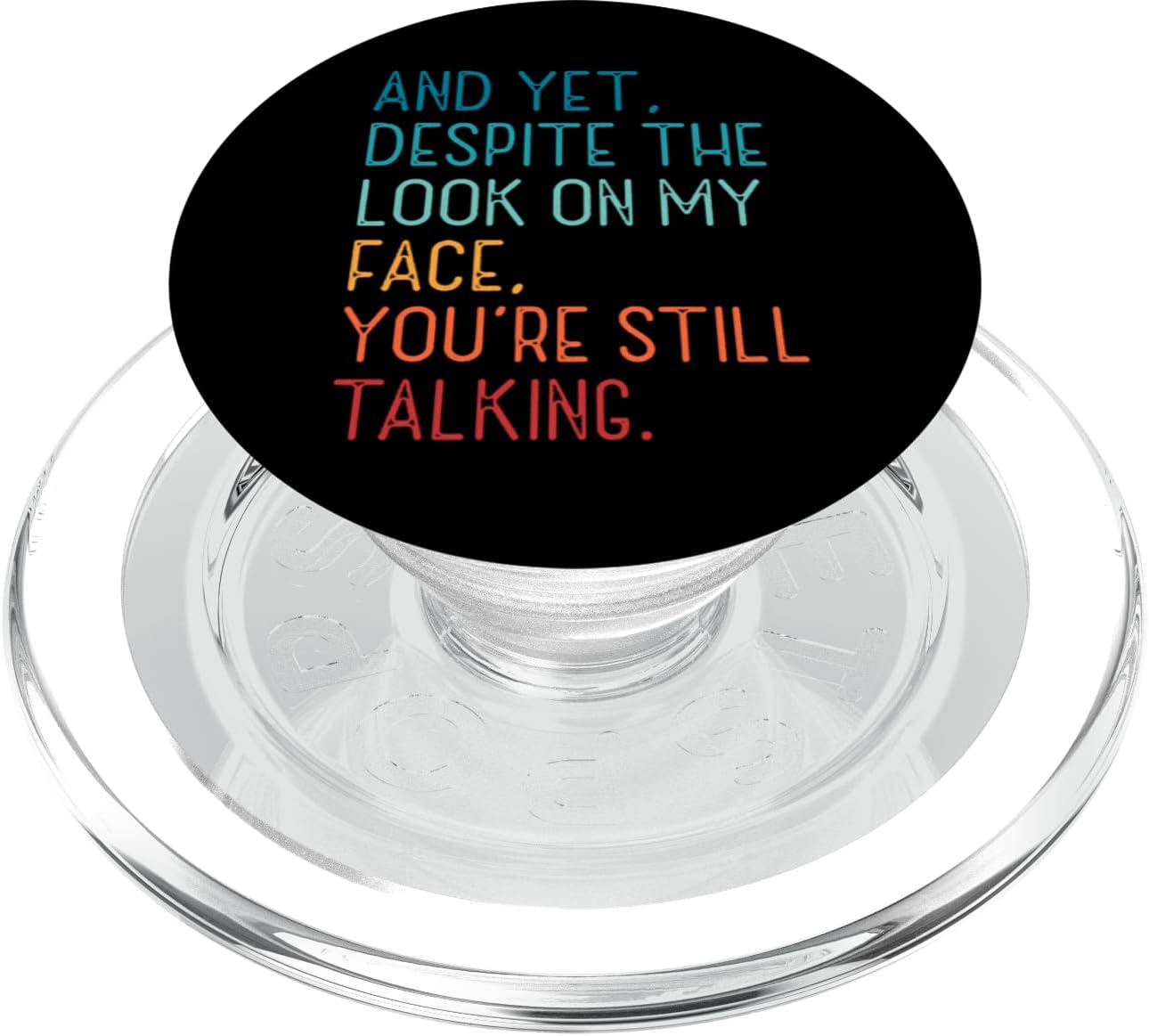 And Yet Despite The Look On My Face You're Still Talking PopSockets PopGrip for MagSafe