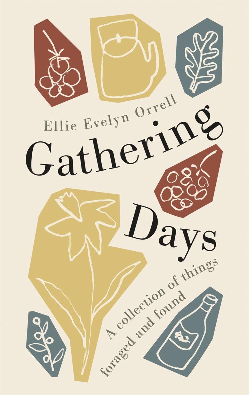 Gathering Days: A collection of things foraged and found (Calon)
