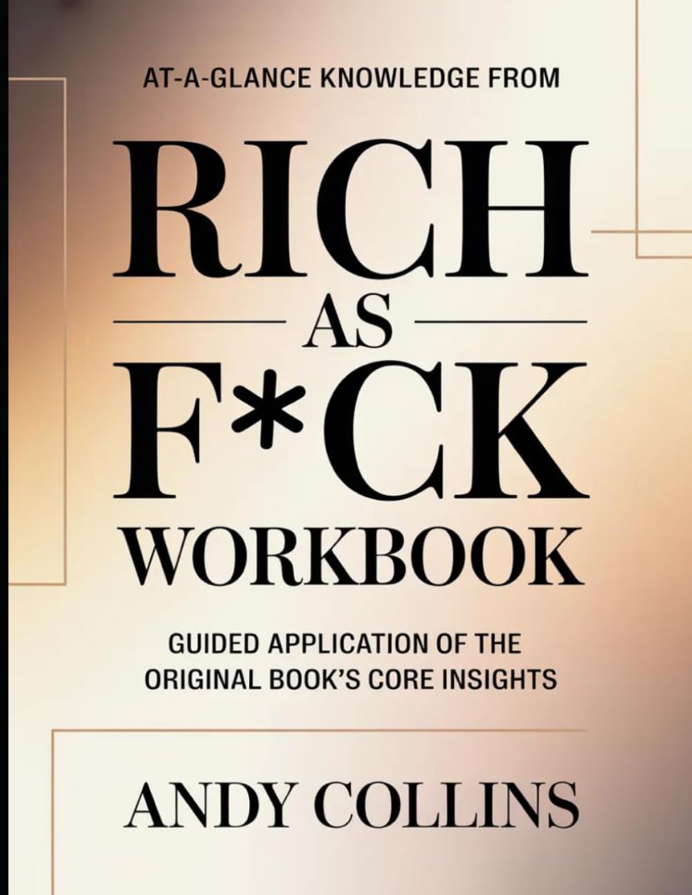 At-A-Glance Knowledge From Rich as F*ck: Guided Application of the Core Insights