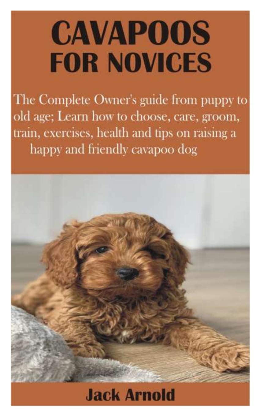 Buy CAVAPOOS FOR NOVICES The Complete Owner’s guide from puppy to old