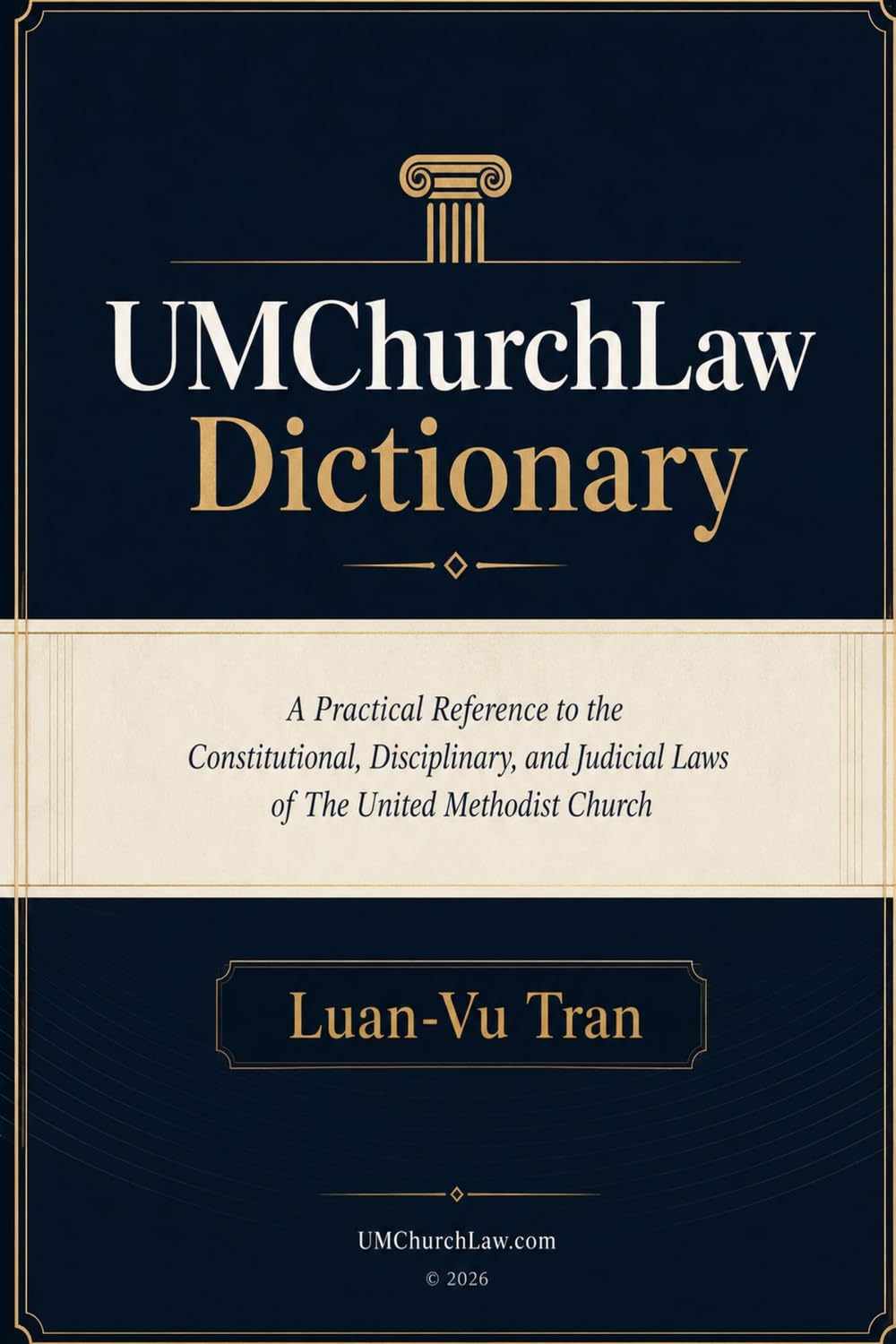UMChurchLaw Dictionary: A Practical Reference to the Constitutional, Disciplinary, and Judicial Laws of The United Methodist Church