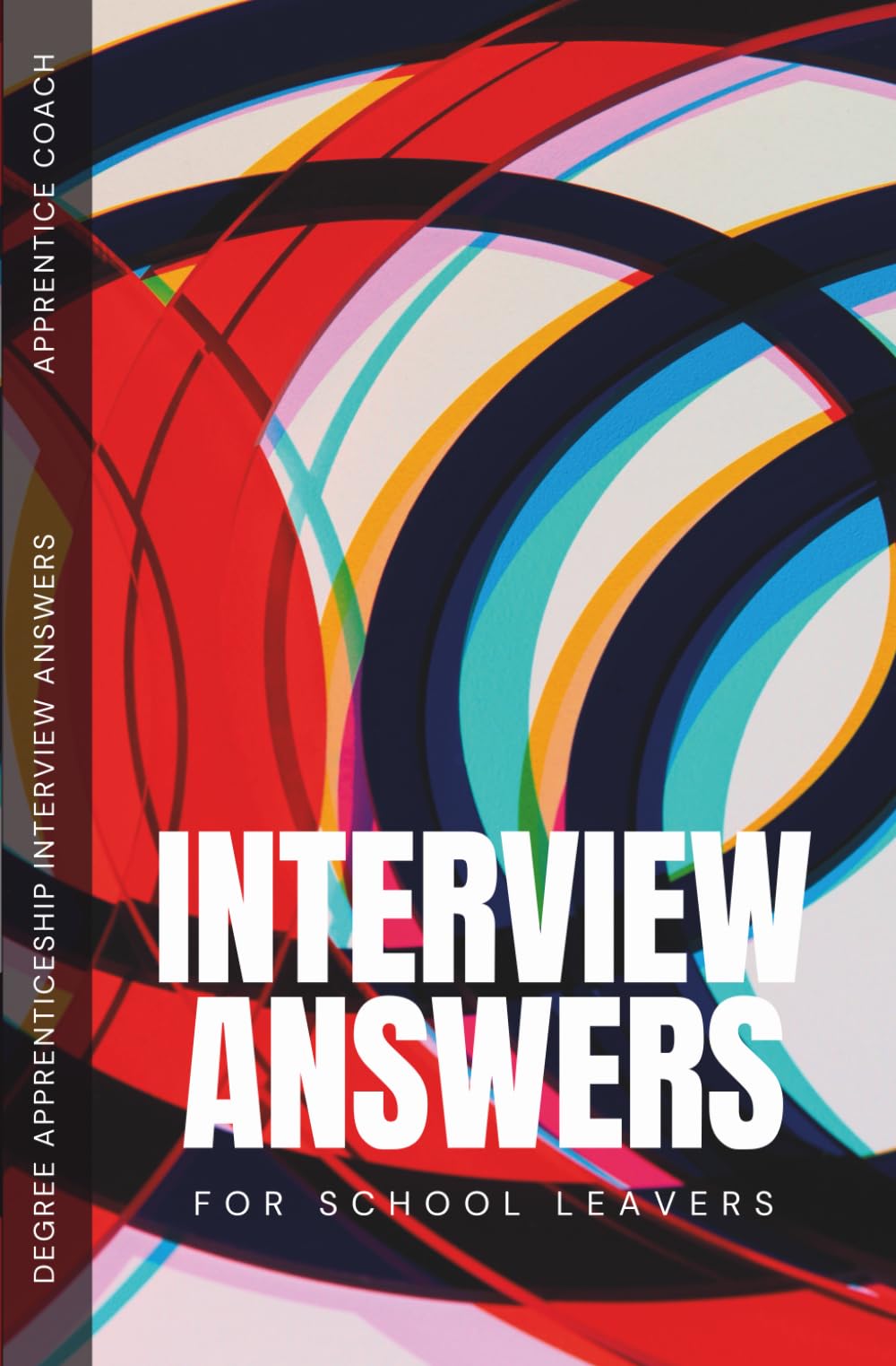 Interview Answers for School Leavers: Model Degree Apprenticeship Interview Answers: Degree Apprenticeship Interview Answers with Worked Examples
