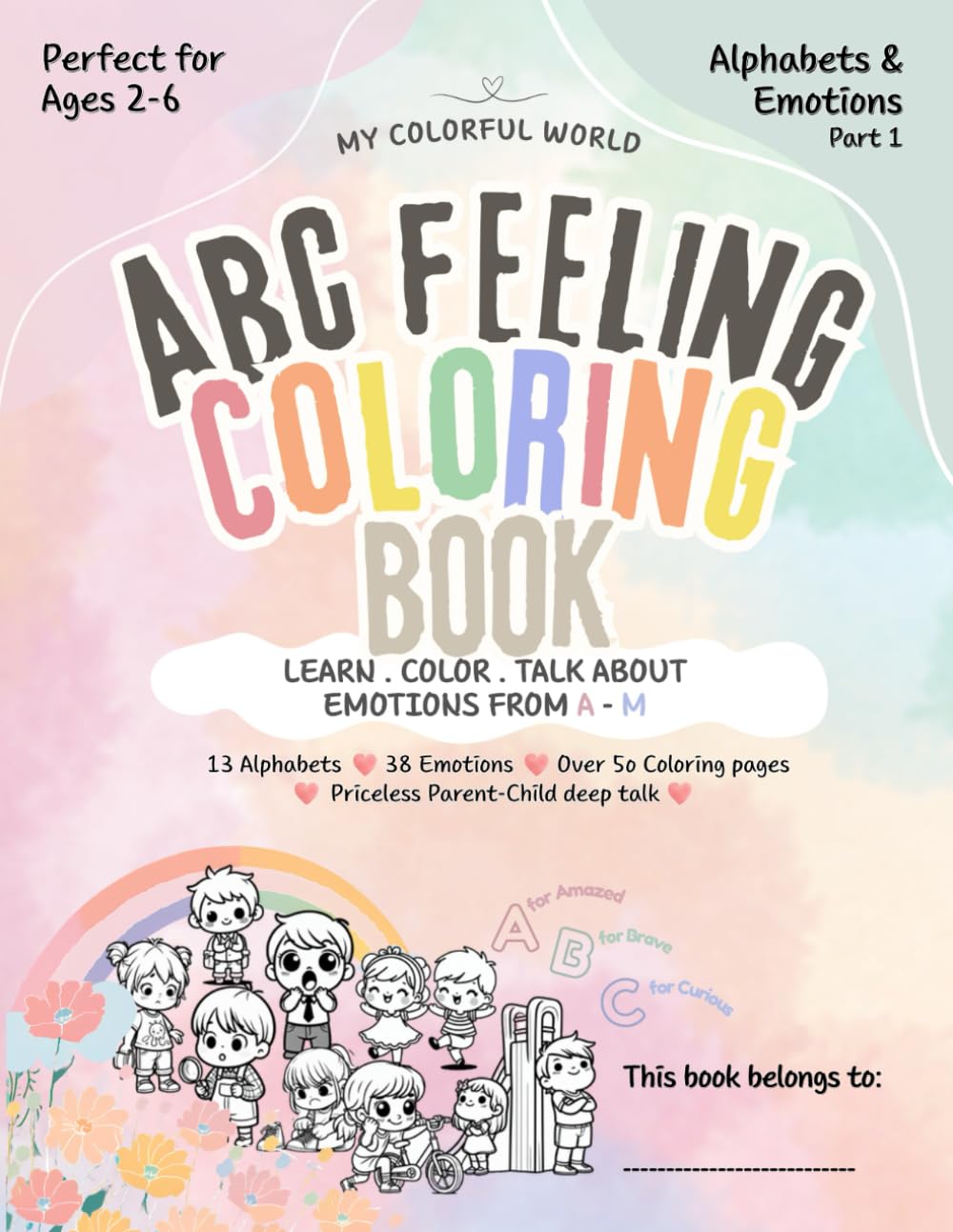 ABC FEELING COLORING BOOK - Alphabet and Social Emotional Learning: Color | Learn | Express Emotions (A - M) (MY COLOURFUL WORLD)