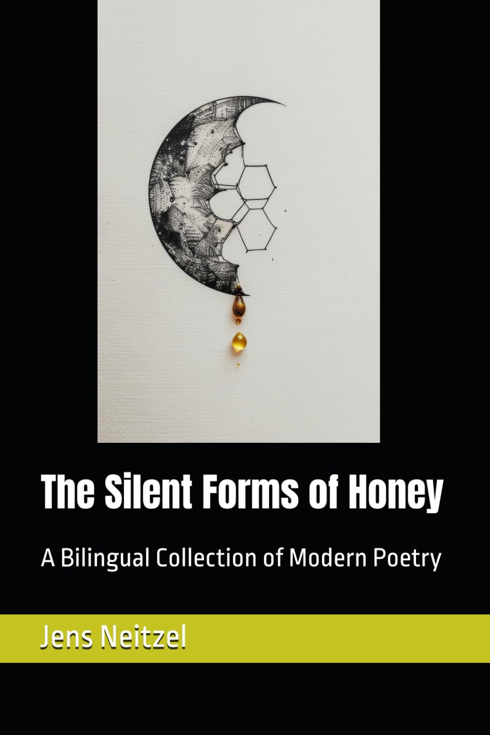 The Silent Forms of Honey / 蜂蜜的沉默形态: A Bilingual Collection of Modern Poetry / 现代诗双语选集