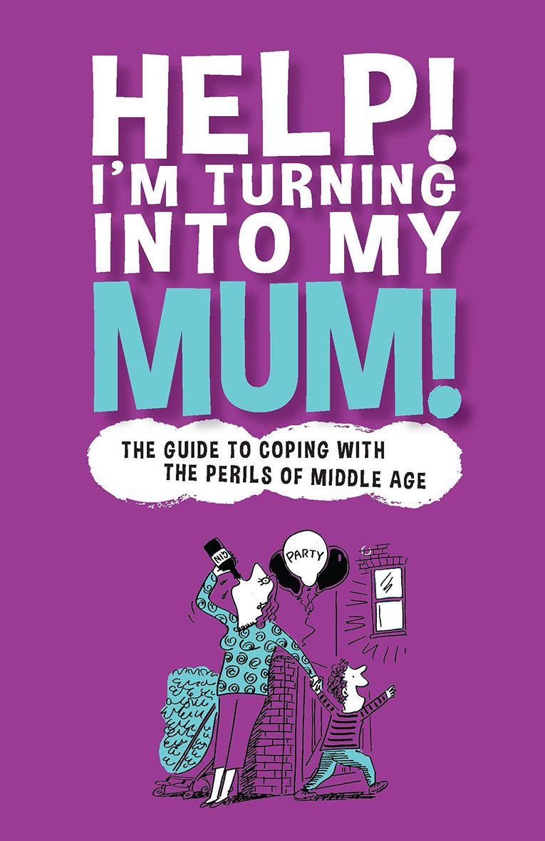 Help! I'm Turning Into My Mum!