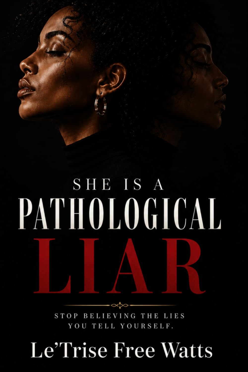 She Is A Pathological Liar: Stop Believing The Lies You Tell Yourself