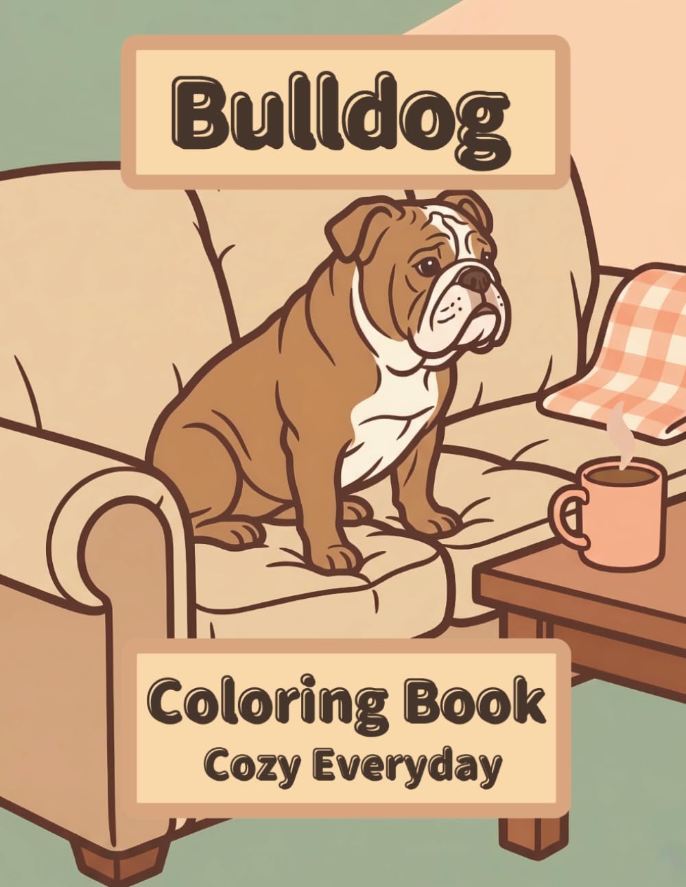 Bulldog Coloring Book: Cozy Everyday: A Cozy Bold and Easy Coloring Book for Adults and Seniors with Cute and Simple Bulldog Designs for Stress Relief, Relaxation, and Mindfulness