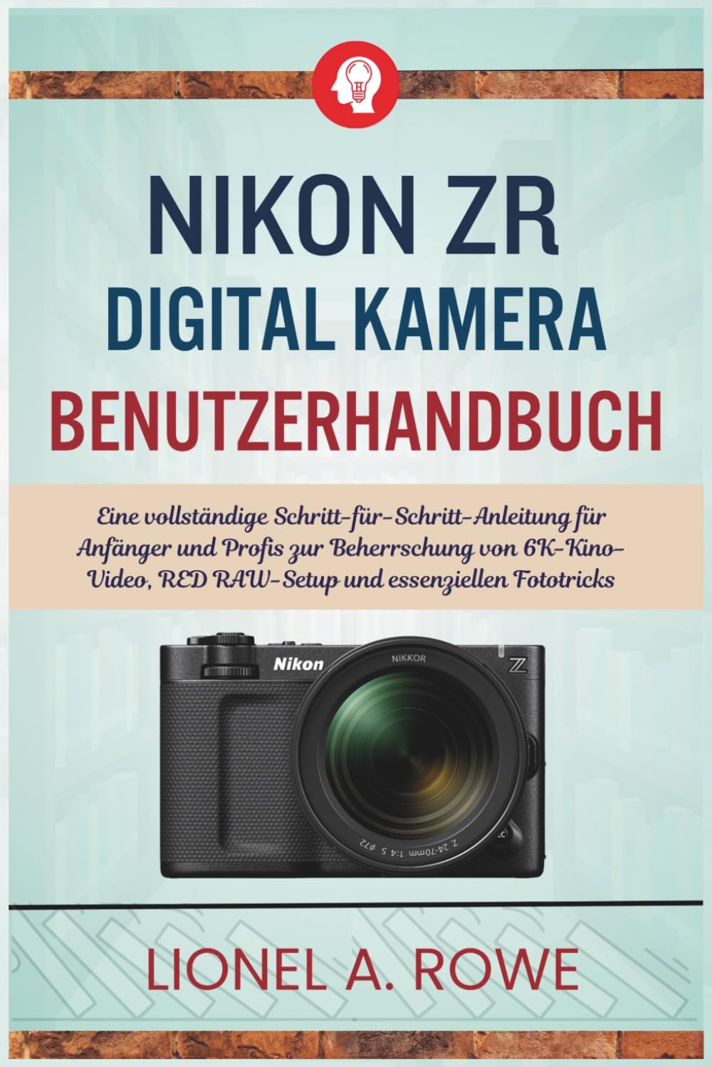 Nikon ZR Digital kamera Benutzerhandbuch: Eine vollständige Schritt-für-Schritt-Anleitung für Anfänger und Profis zur Beherrschung von 6K-Kino-Video, RED RAW-Setup und essenziellen Fototricks