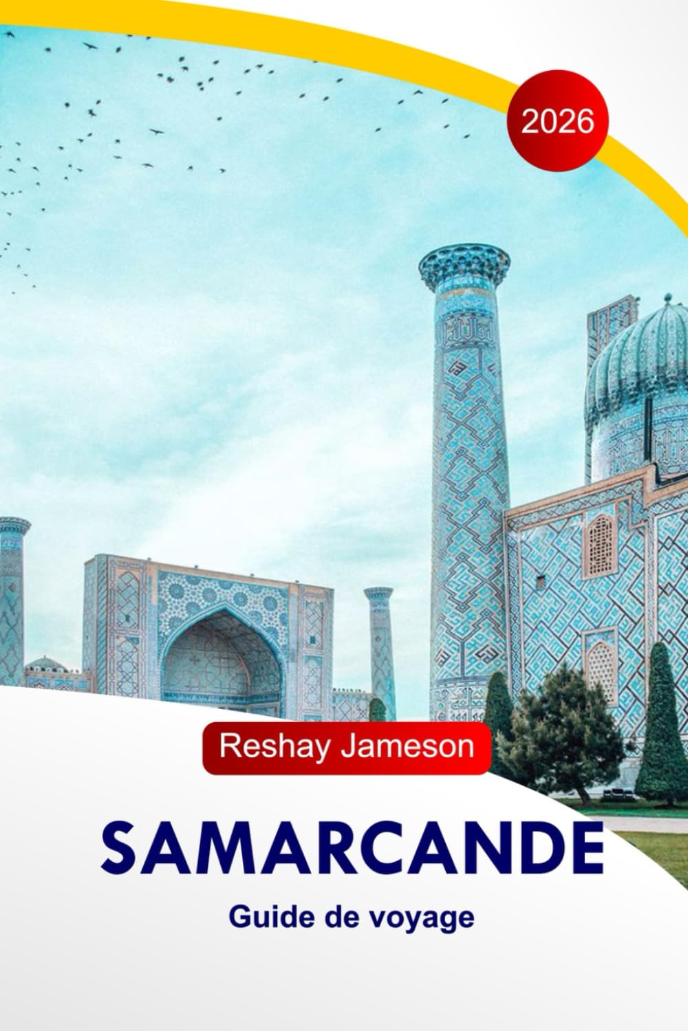 Samarcande Guide de voyage 2026: Les itinéraires historiques, merveilles architecturales, lieux gastronomiques, marchés, hôtels et conseils essentiels pour la planification de voyage en Ouzbékistan