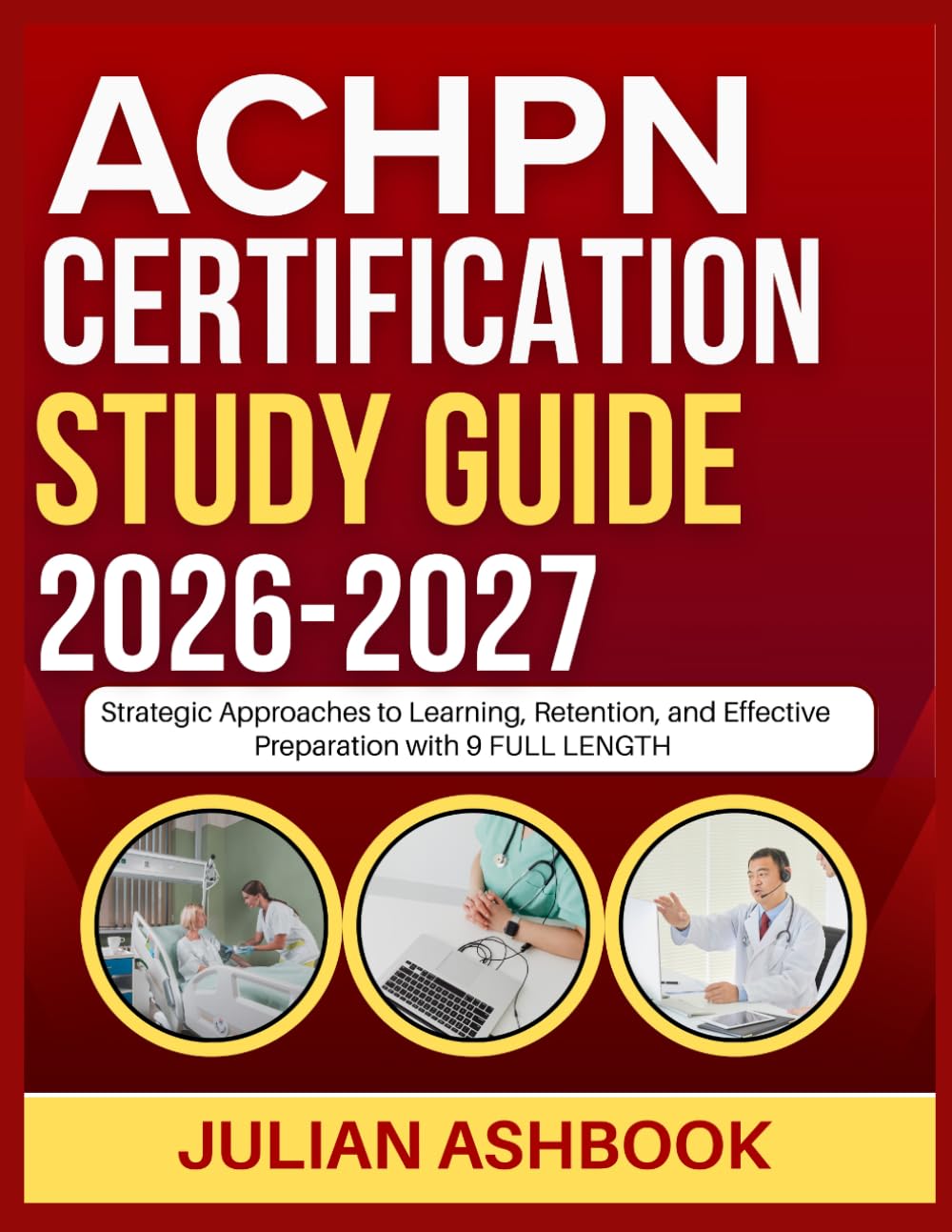 ACHPN CERTIFICATION STUDY GUIDE 2026-2027: Strategic Approaches To Learning, Retention, And Effective Preparation With 9 Full Length